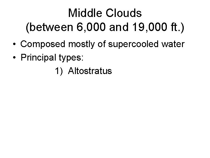 Middle Clouds (between 6, 000 and 19, 000 ft. ) • Composed mostly of