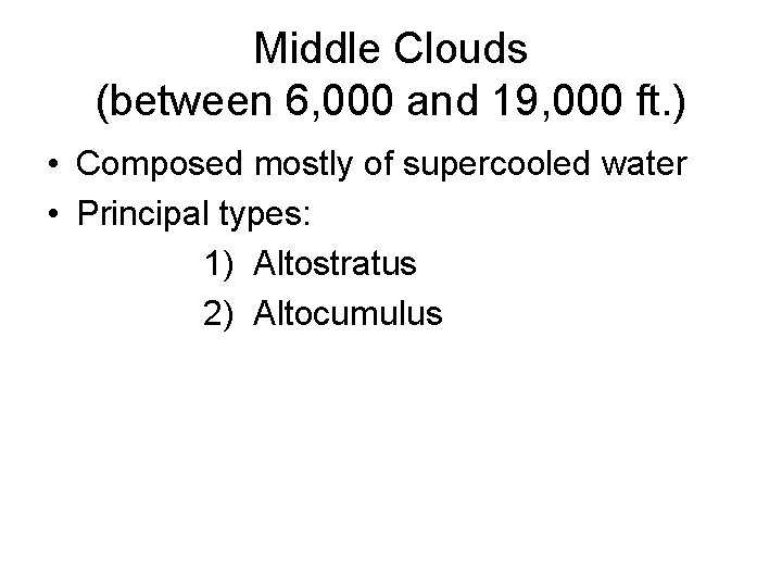 Middle Clouds (between 6, 000 and 19, 000 ft. ) • Composed mostly of