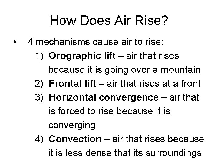 How Does Air Rise? • 4 mechanisms cause air to rise: 1) Orographic lift