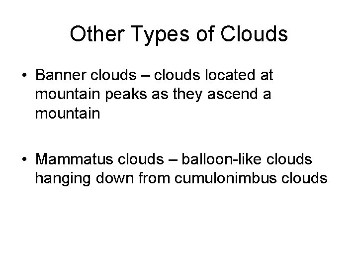 Other Types of Clouds • Banner clouds – clouds located at mountain peaks as