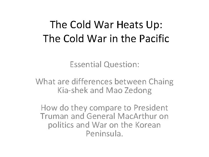 The Cold War Heats Up: The Cold War in the Pacific Essential Question: What