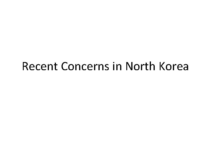 Recent Concerns in North Korea 