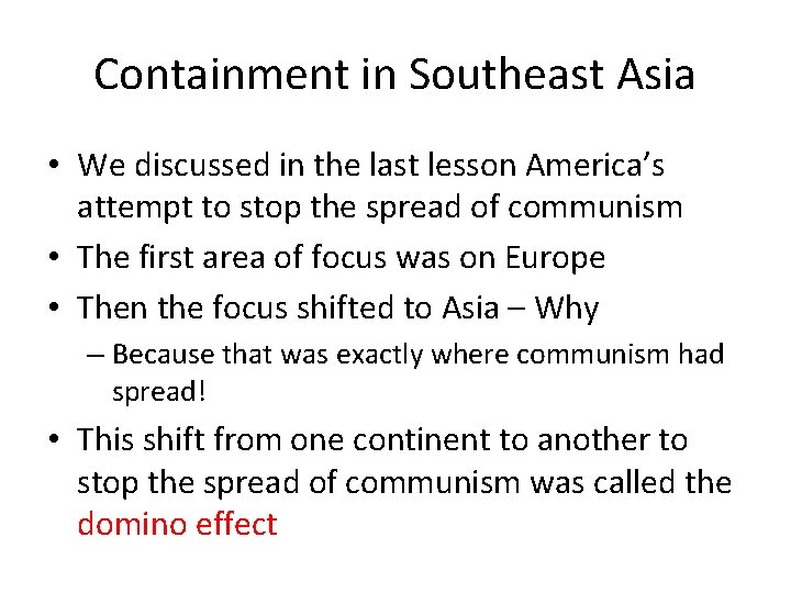 Containment in Southeast Asia • We discussed in the last lesson America’s attempt to