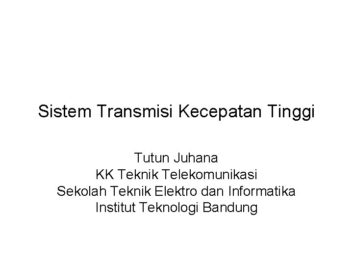 Sistem Transmisi Kecepatan Tinggi Tutun Juhana KK Teknik Telekomunikasi Sekolah Teknik Elektro dan Informatika