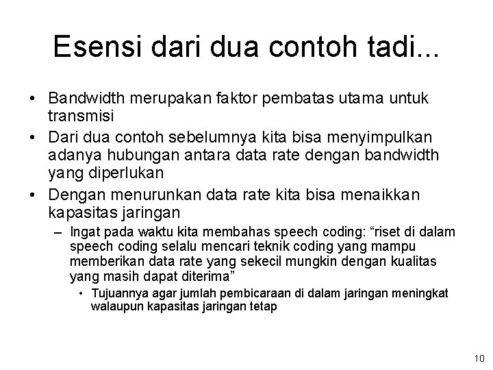 Esensi dari dua contoh tadi. . . • Bandwidth merupakan faktor pembatas utama untuk