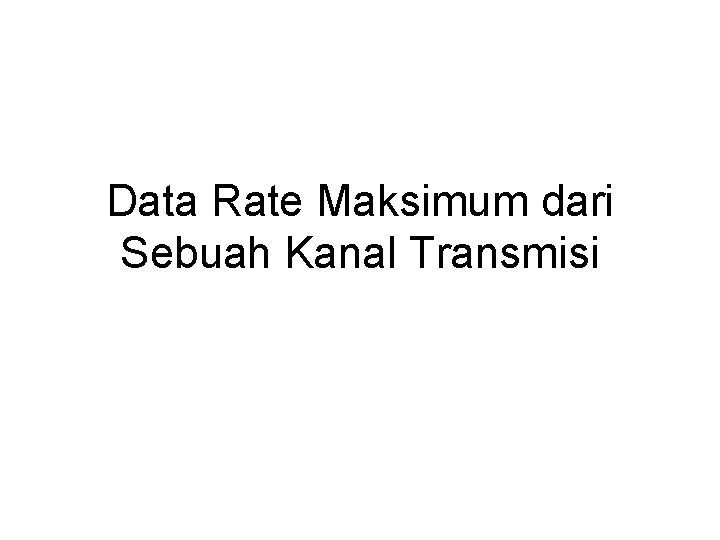 Data Rate Maksimum dari Sebuah Kanal Transmisi 