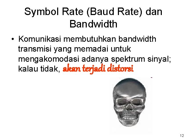 Symbol Rate (Baud Rate) dan Bandwidth • Komunikasi membutuhkan bandwidth transmisi yang memadai untuk