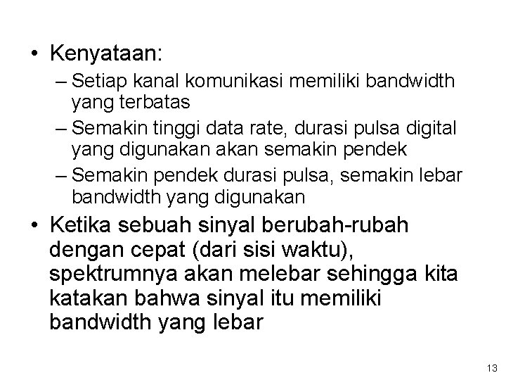  • Kenyataan: – Setiap kanal komunikasi memiliki bandwidth yang terbatas – Semakin tinggi