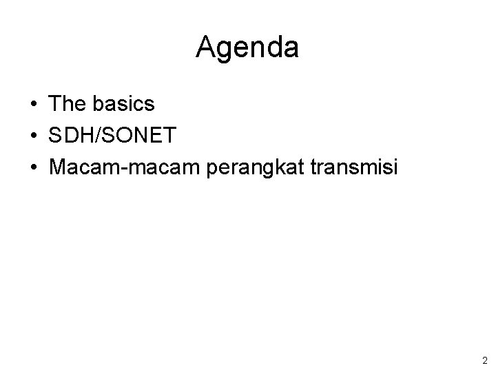 Agenda • The basics • SDH/SONET • Macam-macam perangkat transmisi 2 