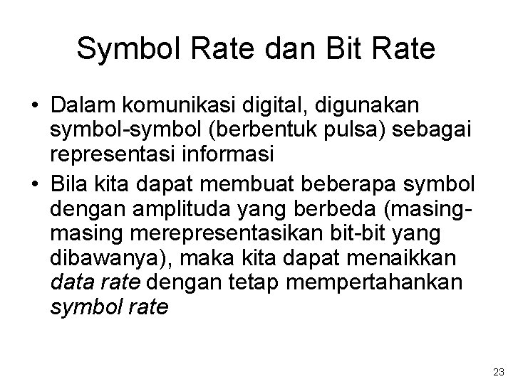 Symbol Rate dan Bit Rate • Dalam komunikasi digital, digunakan symbol-symbol (berbentuk pulsa) sebagai