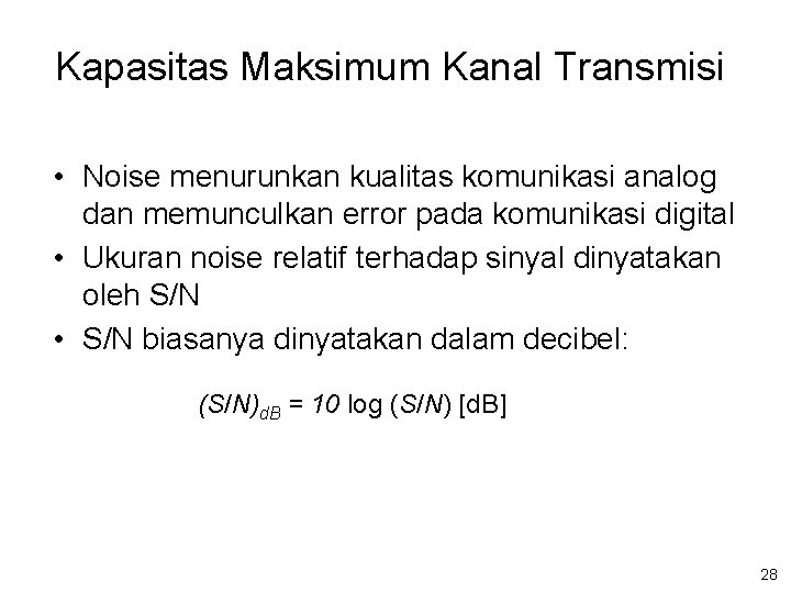 Kapasitas Maksimum Kanal Transmisi • Noise menurunkan kualitas komunikasi analog dan memunculkan error pada