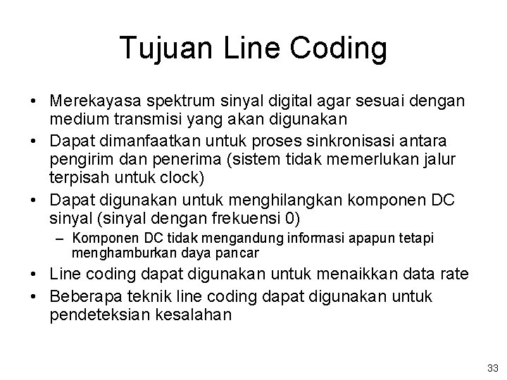 Tujuan Line Coding • Merekayasa spektrum sinyal digital agar sesuai dengan medium transmisi yang