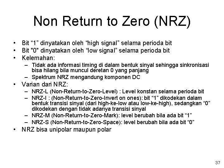 Non Return to Zero (NRZ) • Bit “ 1” dinyatakan oleh “high signal” selama