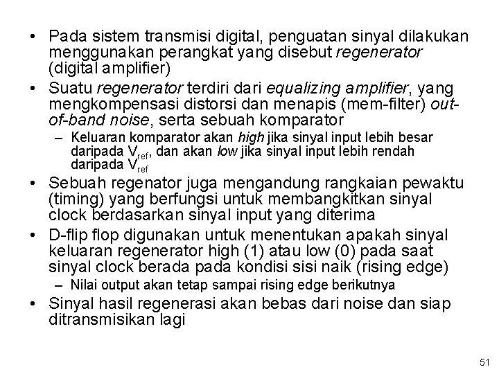  • Pada sistem transmisi digital, penguatan sinyal dilakukan menggunakan perangkat yang disebut regenerator