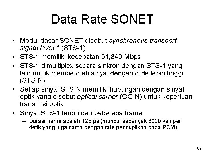 Data Rate SONET • Modul dasar SONET disebut synchronous transport signal level 1 (STS-1)