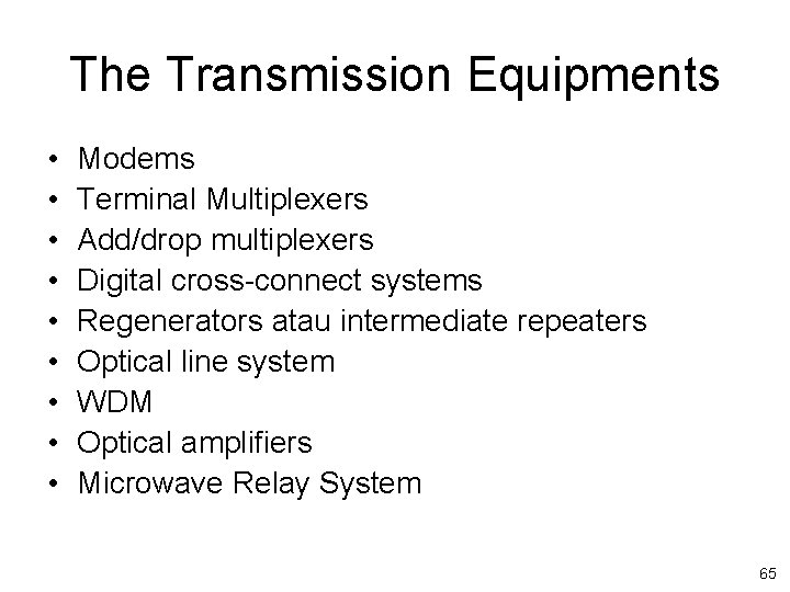 The Transmission Equipments • • • Modems Terminal Multiplexers Add/drop multiplexers Digital cross-connect systems