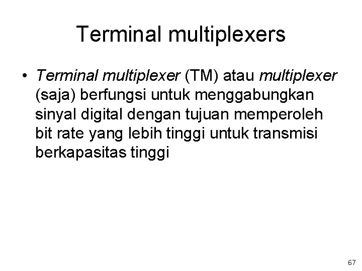 Terminal multiplexers • Terminal multiplexer (TM) atau multiplexer (saja) berfungsi untuk menggabungkan sinyal digital