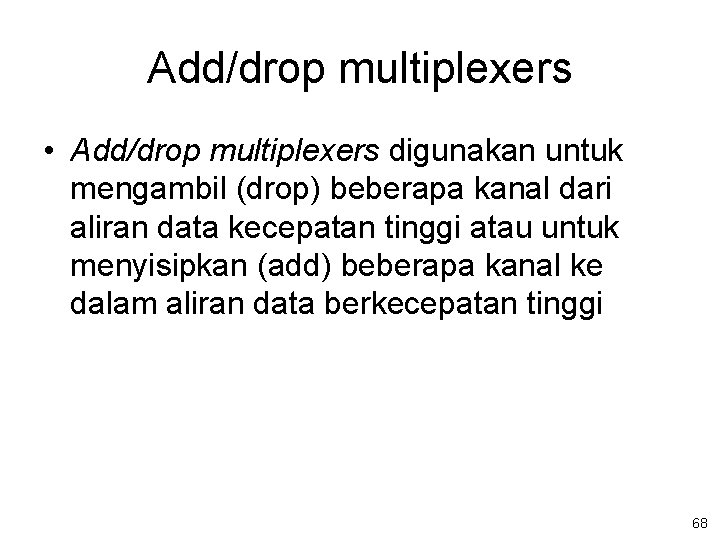 Add/drop multiplexers • Add/drop multiplexers digunakan untuk mengambil (drop) beberapa kanal dari aliran data