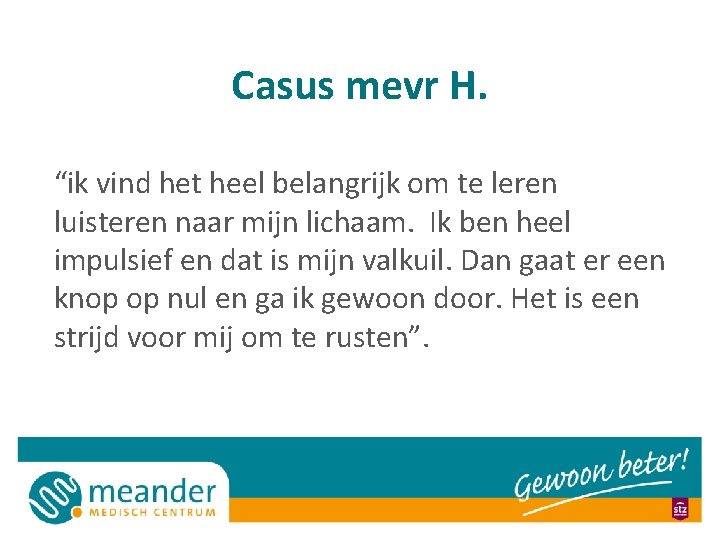 Casus mevr H. “ik vind het heel belangrijk om te leren luisteren naar mijn