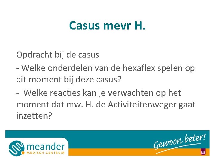 Casus mevr H. Opdracht bij de casus - Welke onderdelen van de hexaflex spelen