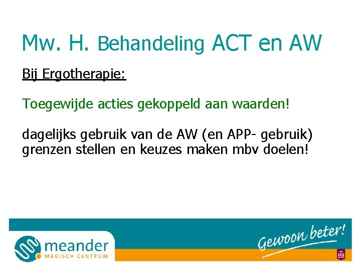 Mw. H. Behandeling ACT en AW Bij Ergotherapie: Toegewijde acties gekoppeld aan waarden! dagelijks