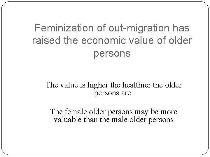 Feminization of out-migration has raised the economic value of older persons The value is