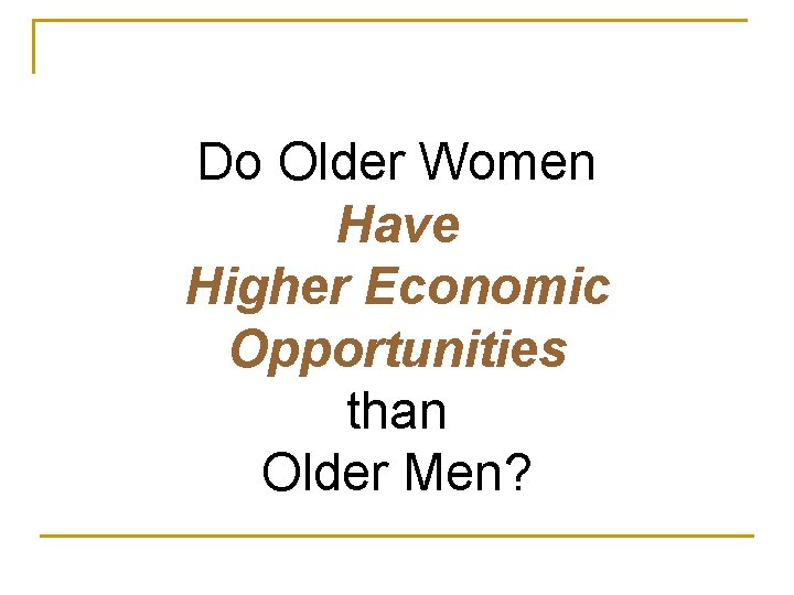 Do Older Women Have Higher Economic Opportunities than Older Men? 