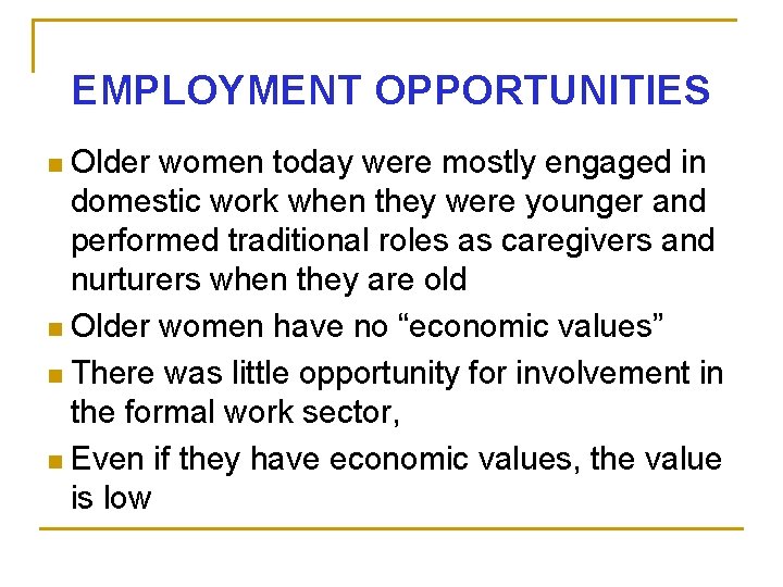 EMPLOYMENT OPPORTUNITIES Older women today were mostly engaged in domestic work when they were