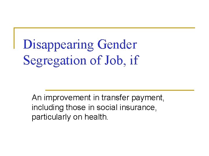 Disappearing Gender Segregation of Job, if An improvement in transfer payment, including those in