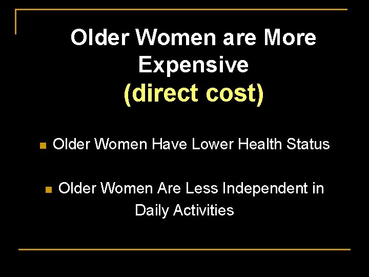 Older Women are More Expensive (direct cost) n n Older Women Have Lower Health