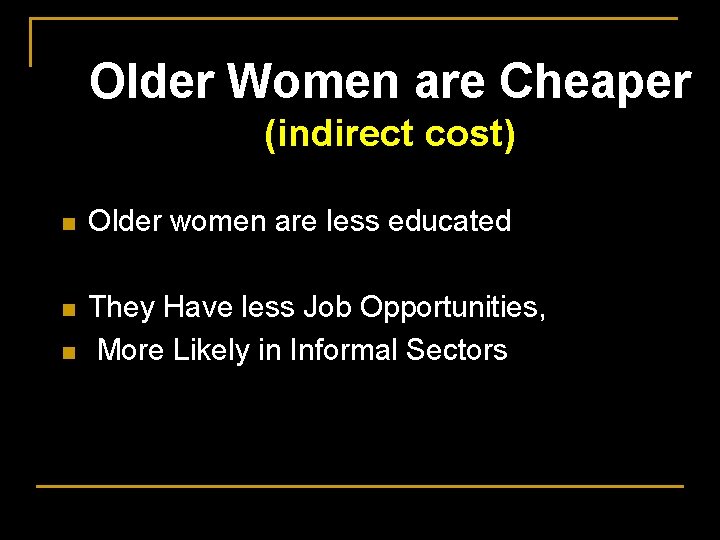 Older Women are Cheaper (indirect cost) n Older women are less educated n They