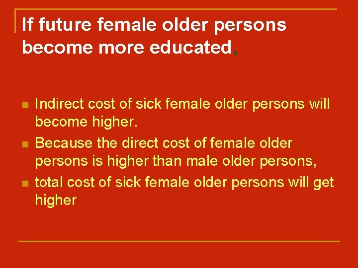 If future female older persons become more educated, n n n Indirect cost of