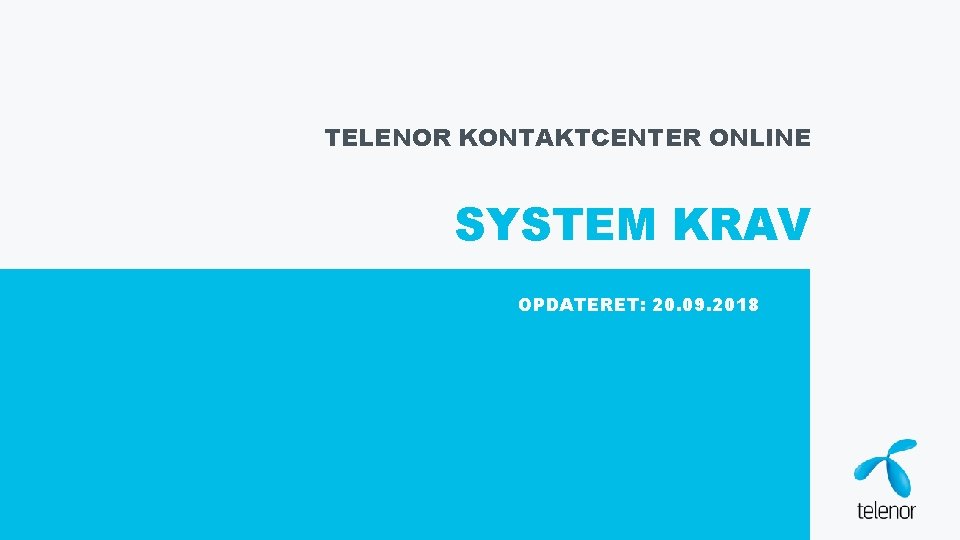TELENOR KONTAKTCENTER ONLINE SYSTEM KRAV OPDATERET: 20. 09. 2018 