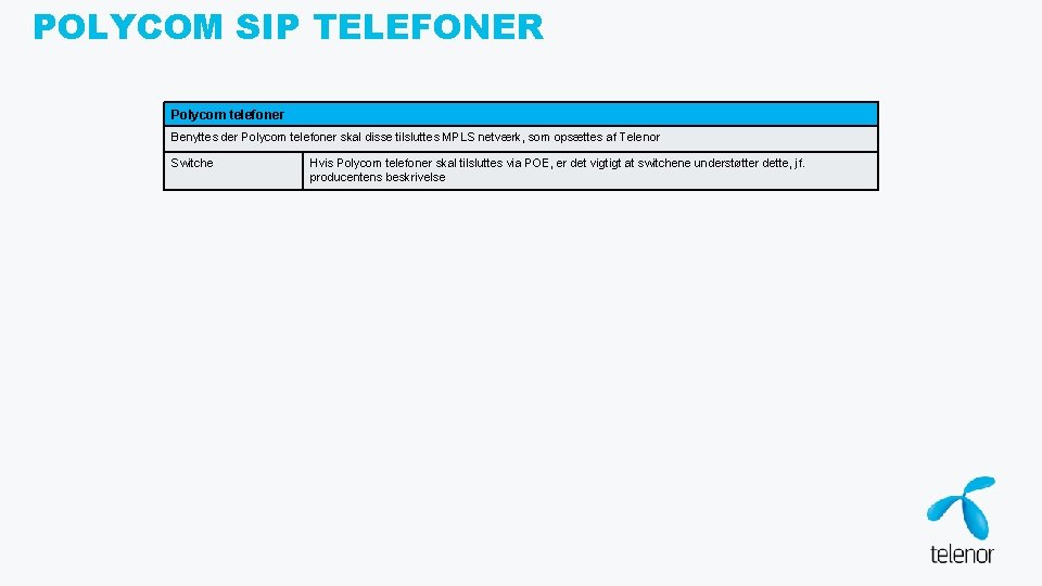 POLYCOM SIP TELEFONER Polycom telefoner Benyttes der Polycom telefoner skal disse tilsluttes MPLS netværk,