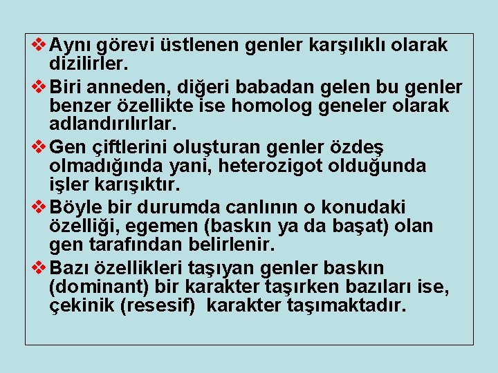 v Aynı görevi üstlenen genler karşılıklı olarak dizilirler. v Biri anneden, diğeri babadan gelen