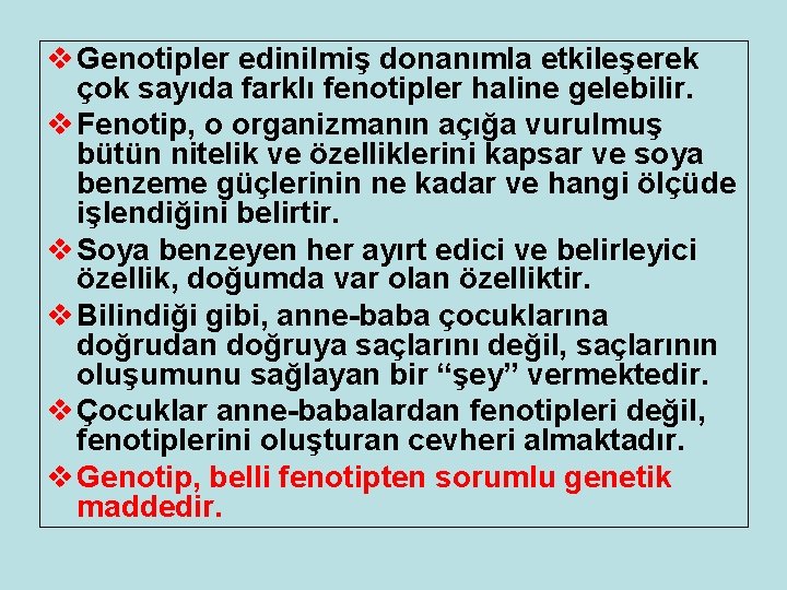 v Genotipler edinilmiş donanımla etkileşerek çok sayıda farklı fenotipler haline gelebilir. v Fenotip, o