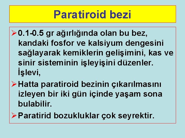 Paratiroid bezi Ø 0. 1 -0. 5 gr ağırlığında olan bu bez, kandaki fosfor