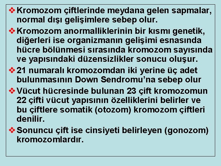 v Kromozom çiftlerinde meydana gelen sapmalar, normal dışı gelişimlere sebep olur. v Kromozom anormalliklerinin