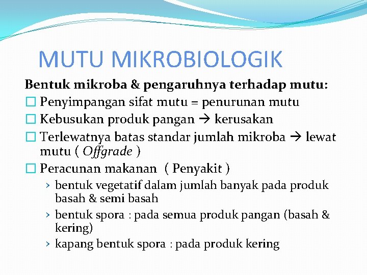 MUTU MIKROBIOLOGIK Bentuk mikroba & pengaruhnya terhadap mutu: � Penyimpangan sifat mutu = penurunan