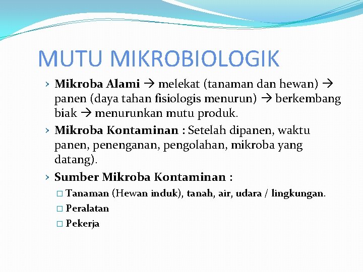 MUTU MIKROBIOLOGIK › Mikroba Alami melekat (tanaman dan hewan) panen (daya tahan fisiologis menurun)