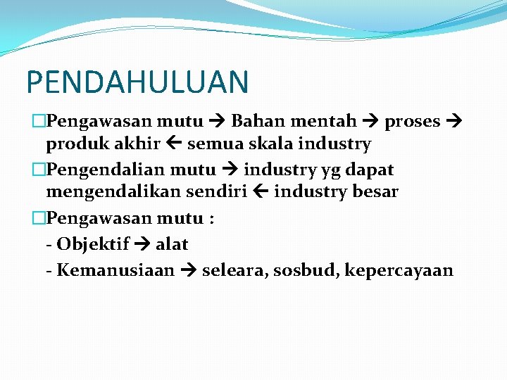 PENDAHULUAN �Pengawasan mutu Bahan mentah proses produk akhir semua skala industry �Pengendalian mutu industry