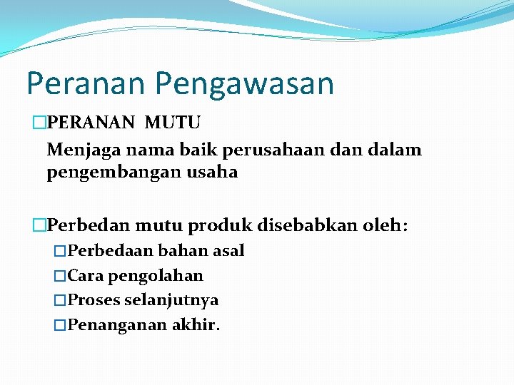 Peranan Pengawasan �PERANAN MUTU Menjaga nama baik perusahaan dalam pengembangan usaha �Perbedan mutu produk