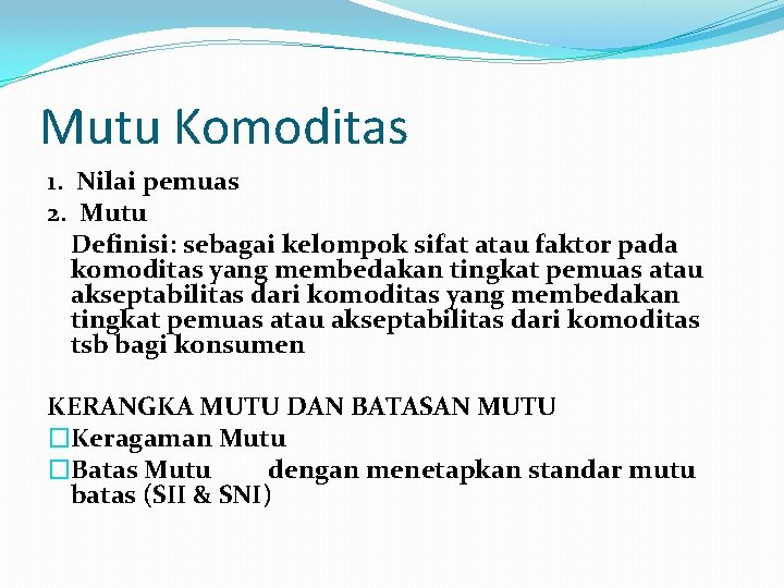 Mutu Komoditas 1. Nilai pemuas 2. Mutu Definisi: sebagai kelompok sifat atau faktor pada
