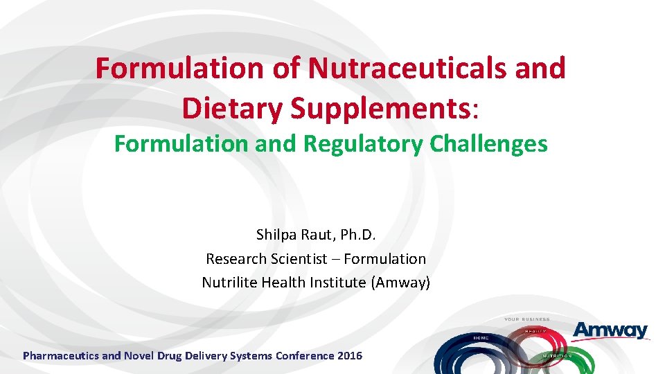 Formulation of Nutraceuticals and Dietary Supplements: Formulation and Regulatory Challenges Shilpa Raut, Ph. D.