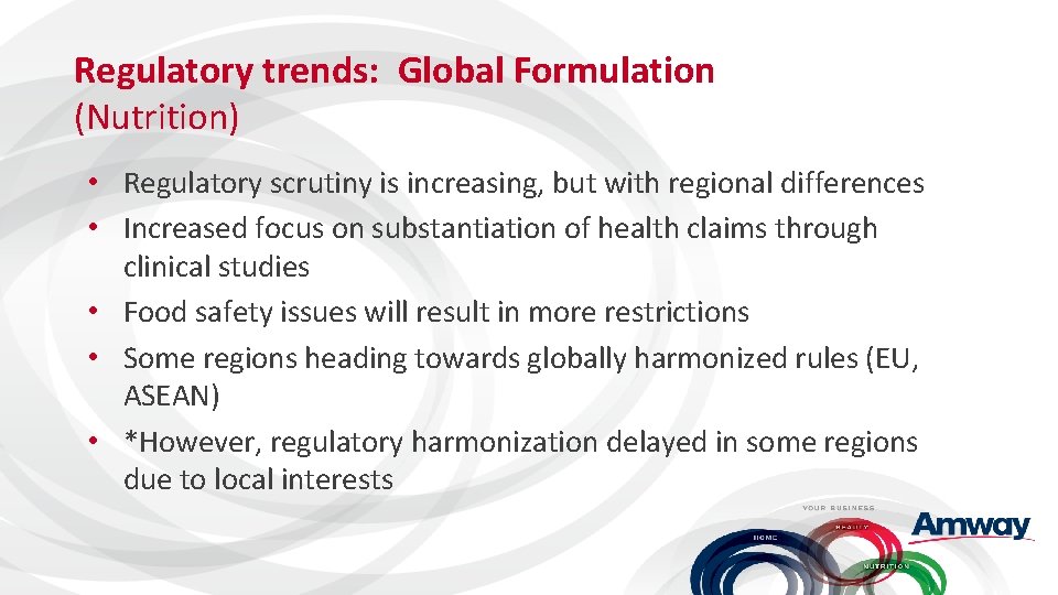 Regulatory trends: Global Formulation (Nutrition) • Regulatory scrutiny is increasing, but with regional differences