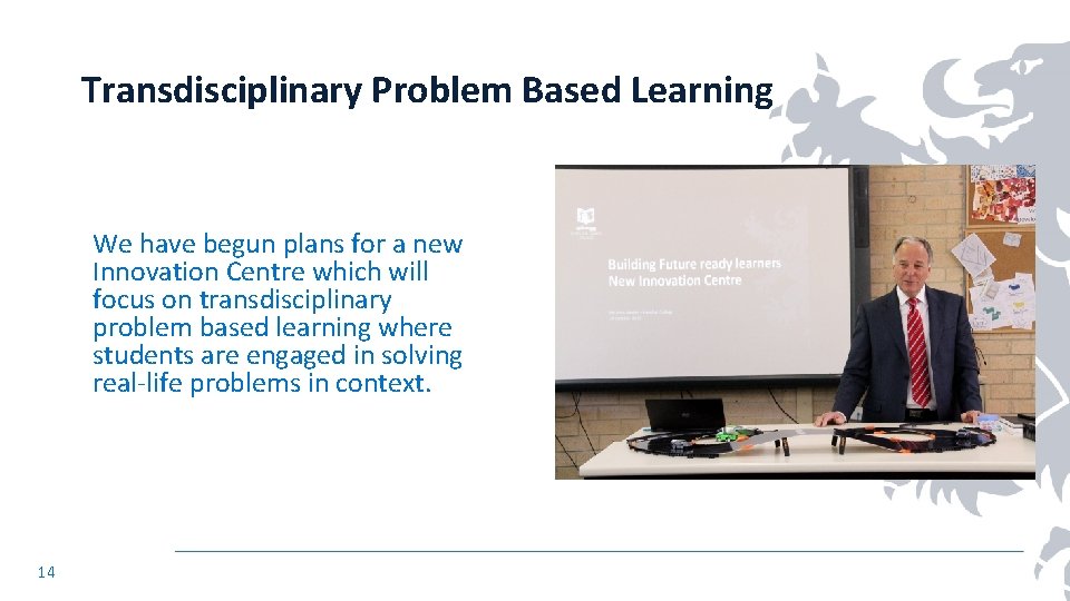 Transdisciplinary Problem Based Learning We have begun plans for a new Innovation Centre which