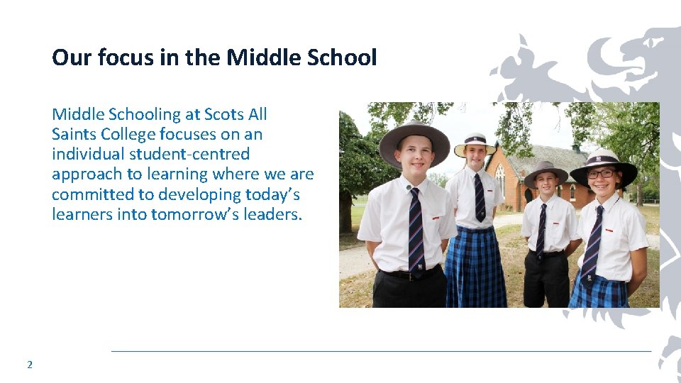 Our focus in the Middle Schooling at Scots All Saints College focuses on an