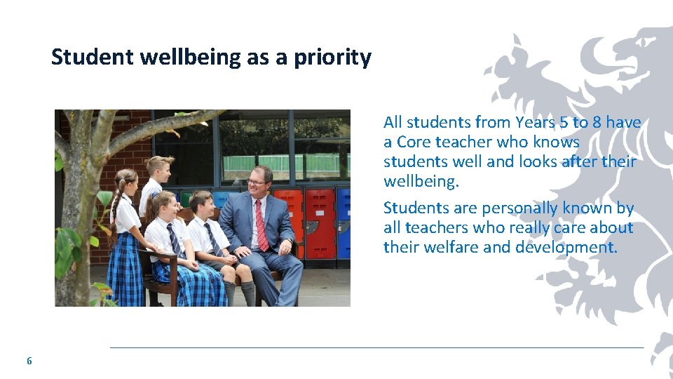 Student wellbeing as a priority All students from Years 5 to 8 have a