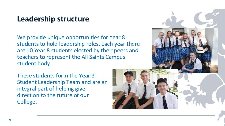 Leadership structure We provide unique opportunities for Year 8 students to hold leadership roles.