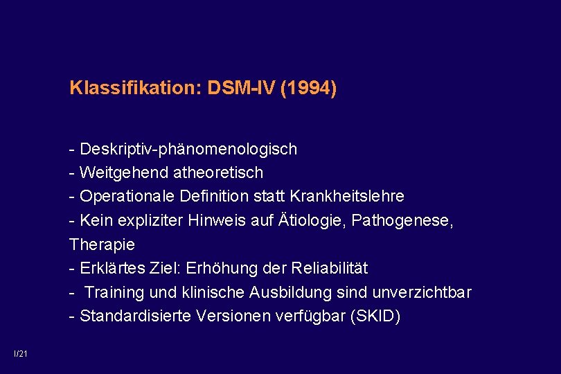 Klassifikation: DSM-IV (1994) - Deskriptiv-phänomenologisch - Weitgehend atheoretisch - Operationale Definition statt Krankheitslehre -